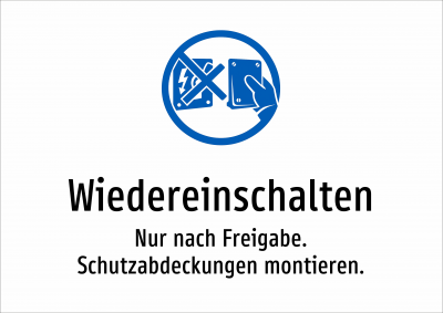 Wiedereinschalten - Nur nach Freigabe. Schutzabdeckungen montieren.