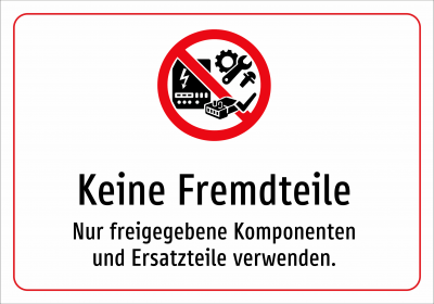 Keine Fremdteile - Nur freigegebene Komponenten und Ersatzteile verwenden.