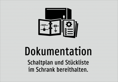 Dokumentation - Schaltplan und Stückliste im Schrank bereithalten.