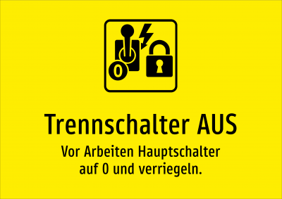 Trennschalter AUS - Vor Arbeiten Hauptschalter auf 0 und verriegeln.