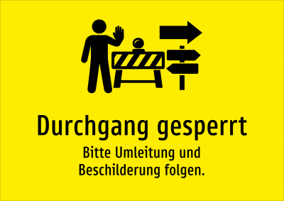 Durchgang gesperrt - Bitte Umleitung und Beschilderung folgen.