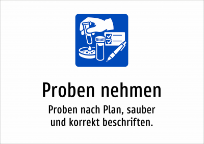 Proben nehmen - Proben nach Plan, sauber und korrekt beschriften.