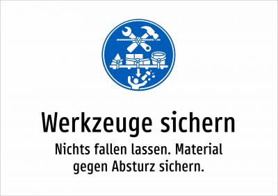 Werkzeuge sichern - Nichts fallen lassen. Material gegen Absturz sichern.