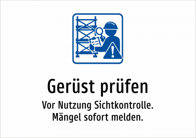 Gerüst prüfen - Vor Nutzung Sichtkontrolle. Mängel sofort melden.