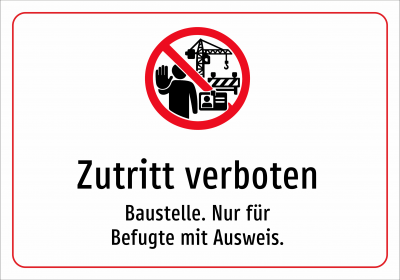 Zutritt verboten - Baustelle. Nur für Befugte mit Ausweis.