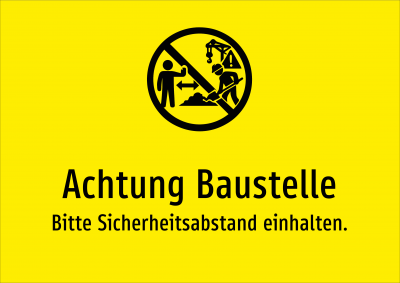 Achtung Baustelle - Bitte Sicherheitsabstand einhalten.