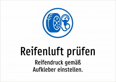 Reifenluft prüfen - Reifendruck gemäß Aufkleber einstellen.