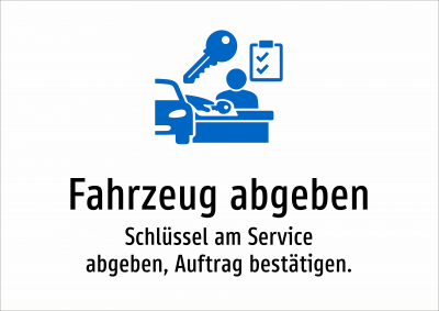 Fahrzeug abgeben - Schlüssel am Service abgeben, Auftrag bestätigen.