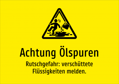 Achtung Ölspuren - Rutschgefahr: verschüttete Flüssigkeiten melden.