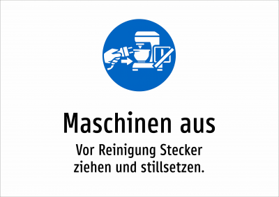 Maschinen aus - Vor Reinigung Stecker ziehen und stillsetzen.