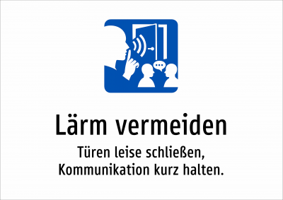 Lärm vermeiden - Türen leise schließen, Kommunikation kurz halten.