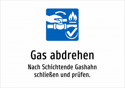 Gas abdrehen - Nach Schichtende Gashahn schließen und prüfen.