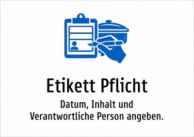 Etikett Pflicht - Datum, Inhalt und Verantwortliche Person angeben.