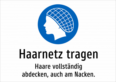 Haarnetz tragen - Haare vollständig abdecken, auch am Nacken.