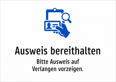 Ausweis bereithalten - Bitte Ausweis auf Verlangen vorzeigen.