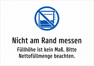 Nicht am Rand messen - Füllhöhe ist kein Maß. Bitte Nettofüllmenge beachten.