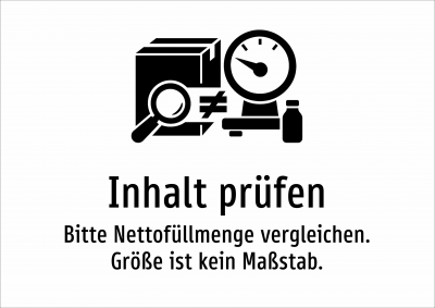 Inhalt prüfen - Bitte Nettofüllmenge vergleichen. Größe ist kein Maßstab.