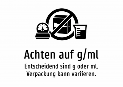 Achten auf g/ml - Entscheidend sind g oder ml. Verpackung kann variieren.