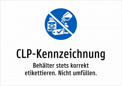 CLP-Kennzeichnung - Behälter stets korrekt etikettieren. Nicht umfüllen.