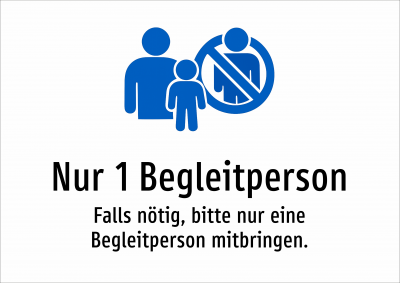 Nur 1 Begleitperson - Falls nötig, bitte nur eine Begleitperson mitbringen.