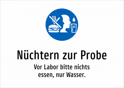Nüchtern zur Probe - Vor Labor bitte nichts essen, nur Wasser.