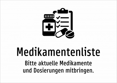 Medikamentenliste - Bitte aktuelle Medikamente und Dosierungen mitbringen.