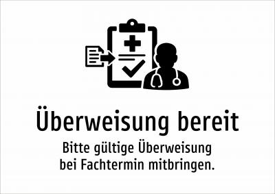 Überweisung bereit - Bitte gültige Überweisung bei Fachtermin mitbringen.