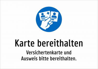 Karte bereithalten - Versichertenkarte und Ausweis bitte bereithalten.