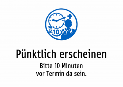 Pünktlich erscheinen - Bitte 10 Minuten vor Termin da sein.