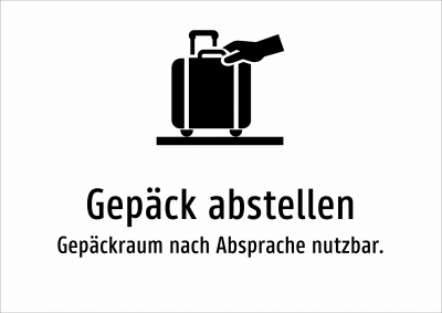 Gepäck abstellen - Gepäckraum nach Absprache nutzbar.
