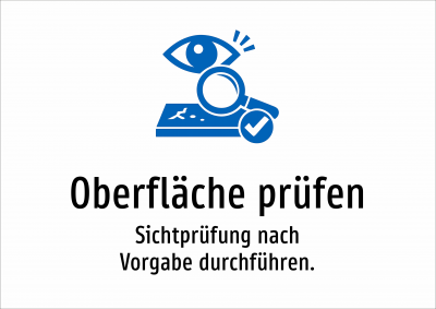 Oberfläche prüfen - Sichtprüfung nach Vorgabe durchführen.