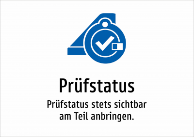 Prüfstatus - Prüfstatus stets sichtbar am Teil anbringen.