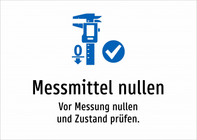 Messmittel nullen - Vor Messung nullen und Zustand prüfen.