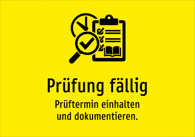 Prüfung fällig - Prüftermin einhalten und dokumentieren.