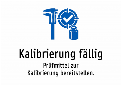 Kalibrierung fällig - Prüfmittel zur Kalibrierung bereitstellen.