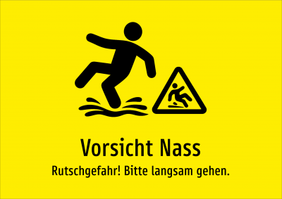 Vorsicht Nass - Rutschgefahr! Bitte langsam gehen.