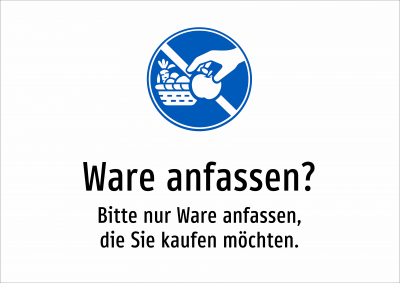 Ware anfassen? - Bitte nur Ware anfassen, die Sie kaufen möchten.