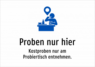 Proben nur hier - Kostproben nur am Probiertisch entnehmen.