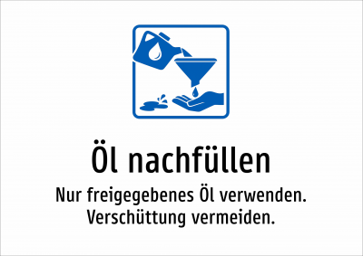 Öl nachfüllen - Nur freigegebenes Öl verwenden. Verschüttung vermeiden.