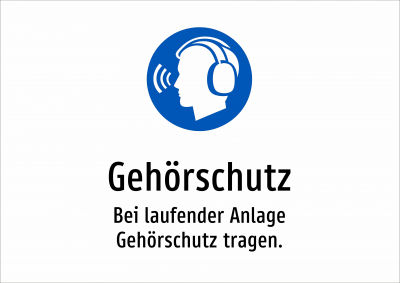 Gehörschutz - Bei laufender Anlage Gehörschutz tragen.