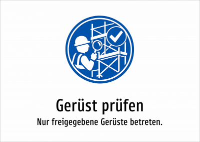 Gerüst prüfen - Nur freigegebene Gerüste betreten.