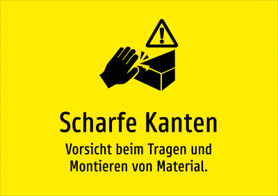 Scharfe Kanten - Vorsicht beim Tragen und Montieren von Material.