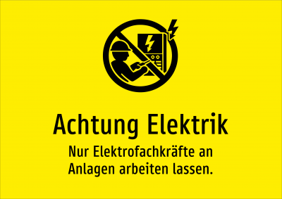 Achtung Elektrik - Nur Elektrofachkräfte an Anlagen arbeiten lassen.