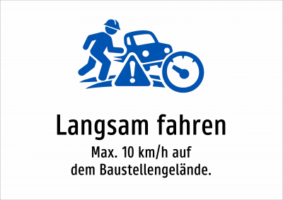 Langsam fahren - Max. 10 km/h auf dem Baustellengelände.