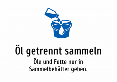 Öl getrennt sammeln - Öle und Fette nur in Sammelbehälter geben.