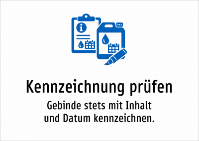 Kennzeichnung prüfen - Gebinde stets mit Inhalt und Datum kennzeichnen.
