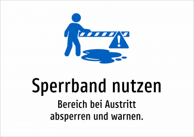 Sperrband nutzen - Bereich bei Austritt absperren und warnen.