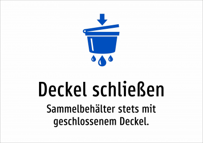 Deckel schließen - Sammelbehälter stets mit geschlossenem Deckel.