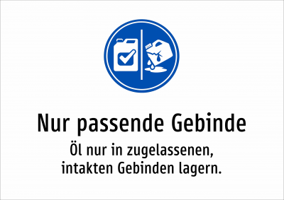 Nur passende Gebinde - Öl nur in zugelassenen, intakten Gebinden lagern.