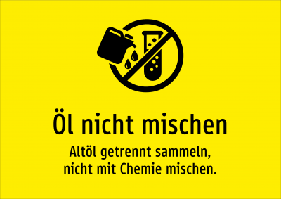 Öl nicht mischen - Altöl getrennt sammeln, nicht mit Chemie mischen.